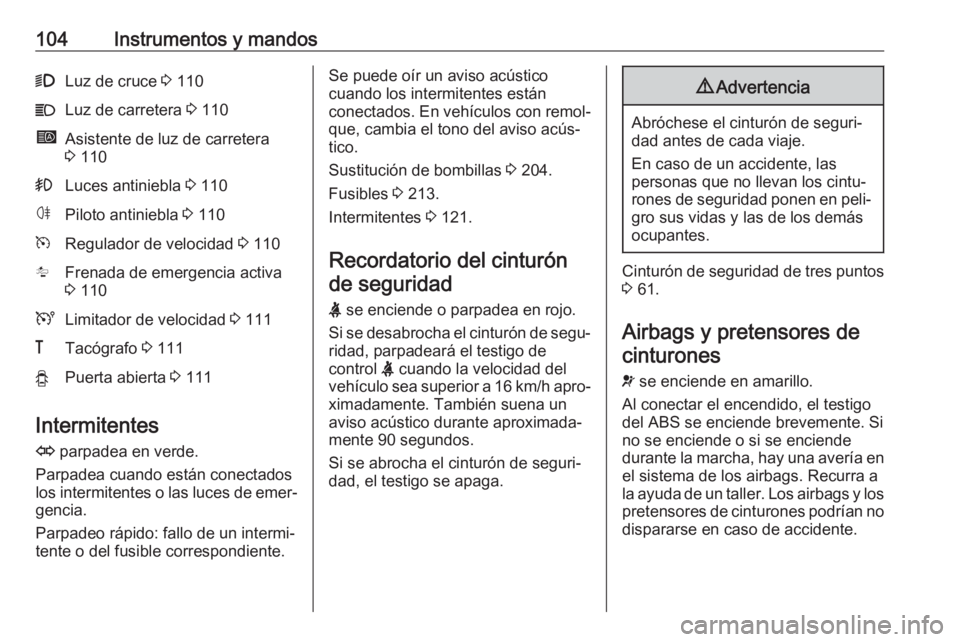OPEL MOVANO_B 2019  Manual de Instrucciones (in Spanish) 104Instrumentos y mandos9Luz de cruce 3 110CLuz de carretera  3 110íAsistente de luz de carretera
3  110>Luces antiniebla  3 110øPiloto antiniebla  3 110mRegulador de velocidad  3 110lFrenada de eme