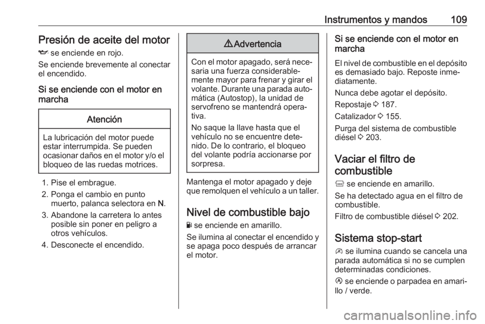 OPEL MOVANO_B 2019 Manual de Instrucciones (in Spanish) Instrumentos y mandos109Presión de aceite del motorI se enciende en rojo.
Se enciende brevemente al conectar
el encendido.
Si se enciende con el motor en
marchaAtención
La lubricación del motor pu OPEL MOVANO_B 2019 Manual de Instrucciones (in Spanish) Instrumentos y mandos109Presión de aceite del motorI se enciende en rojo.
Se enciende brevemente al conectar
el encendido.
Si se enciende con el motor en
marchaAtención
La lubricación del motor pu