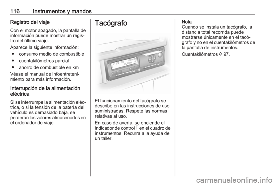 OPEL MOVANO_B 2019 Manual de Instrucciones (in Spanish) 116Instrumentos y mandosRegistro del viajeCon el motor apagado, la pantalla de
información puede mostrar un regis‐
tro del último viaje.
Aparece la siguiente información: ● consumo medio de com OPEL MOVANO_B 2019 Manual de Instrucciones (in Spanish) 116Instrumentos y mandosRegistro del viajeCon el motor apagado, la pantalla de
información puede mostrar un regis‐
tro del último viaje.
Aparece la siguiente información: ● consumo medio de com