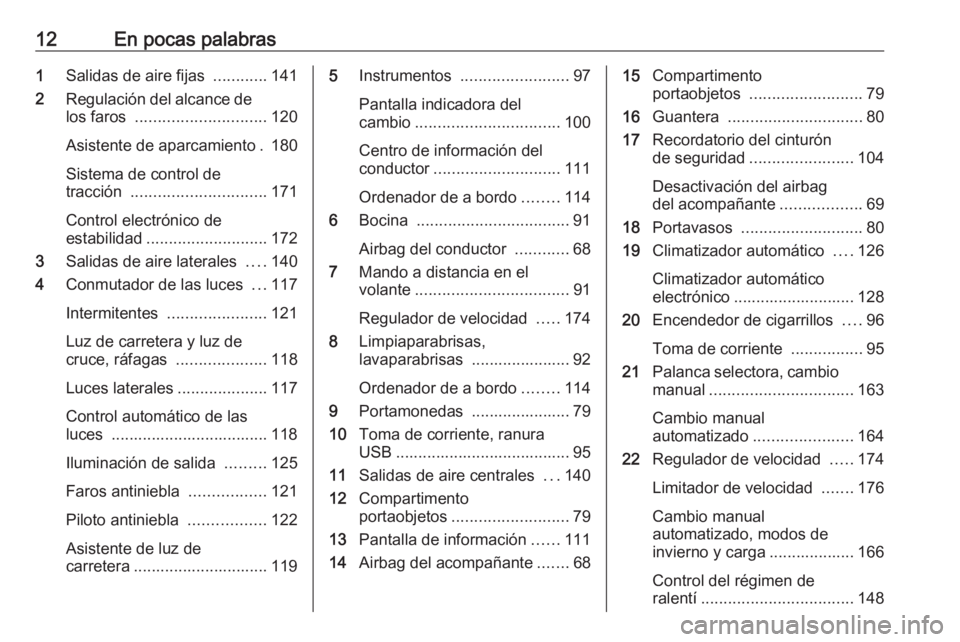 OPEL MOVANO_B 2019  Manual de Instrucciones (in Spanish) 12En pocas palabras1Salidas de aire fijas  ............141
2 Regulación del alcance de
los faros  ............................. 120
Asistente de aparcamiento . 180
Sistema de control de
tracción  ..