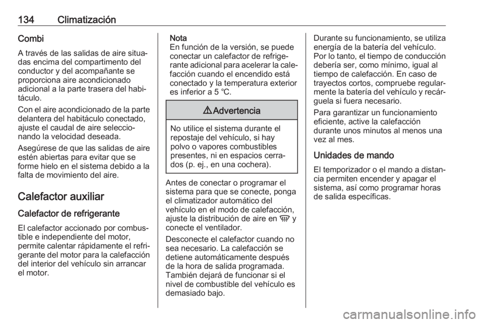 OPEL MOVANO_B 2019  Manual de Instrucciones (in Spanish) 134ClimatizaciónCombi
A través de las salidas de aire situa‐
das encima del compartimento del
conductor y del acompañante se
proporciona aire acondicionado
adicional a la parte trasera del habi