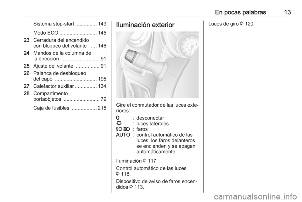 OPEL MOVANO_B 2019  Manual de Instrucciones (in Spanish) En pocas palabras13Sistema stop-start...............149
Modo ECO .......................... 145
23 Cerradura del encendido
con bloqueo del volante  .....146
24 Mandos de la columna de
la dirección  .