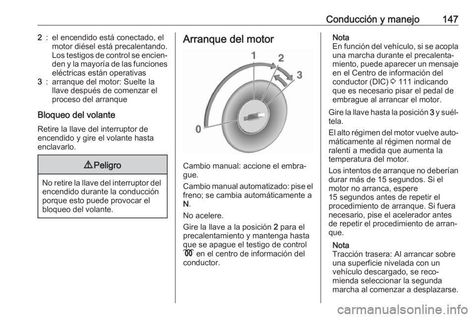 OPEL MOVANO_B 2019  Manual de Instrucciones (in Spanish) Conducción y manejo1472:el encendido está conectado, el
motor diésel está precalentando.
Los testigos de control se encien‐
den y la mayoría de las funciones eléctricas están operativas3:arra