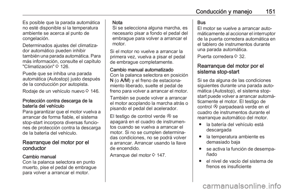OPEL MOVANO_B 2019  Manual de Instrucciones (in Spanish) Conducción y manejo151Es posible que la parada automática
no esté disponible si la temperatura
ambiente se acerca al punto de
congelación.
Determinados ajustes del climatiza‐
dor automático pue