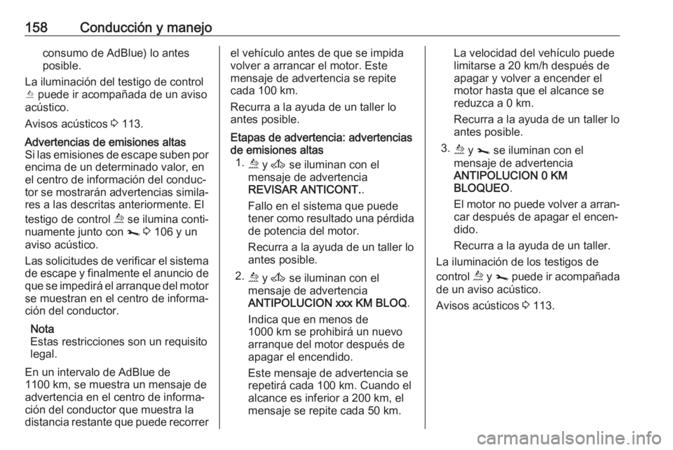 OPEL MOVANO_B 2019  Manual de Instrucciones (in Spanish) 158Conducción y manejoconsumo de AdBlue) lo antes
posible.
La iluminación del testigo de control
Y  puede ir acompañada de un aviso
acústico.
Avisos acústicos  3 113.Advertencias de emisiones alt