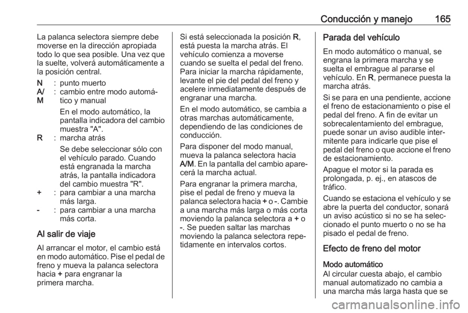 OPEL MOVANO_B 2019 Manual de Instrucciones (in Spanish) Conducción y manejo165La palanca selectora siempre debe
moverse en la dirección apropiada
todo lo que sea posible. Una vez que
la suelte, volverá automáticamente a
la posición central.N:punto mue OPEL MOVANO_B 2019 Manual de Instrucciones (in Spanish) Conducción y manejo165La palanca selectora siempre debe
moverse en la dirección apropiada
todo lo que sea posible. Una vez que
la suelte, volverá automáticamente a
la posición central.N:punto mue