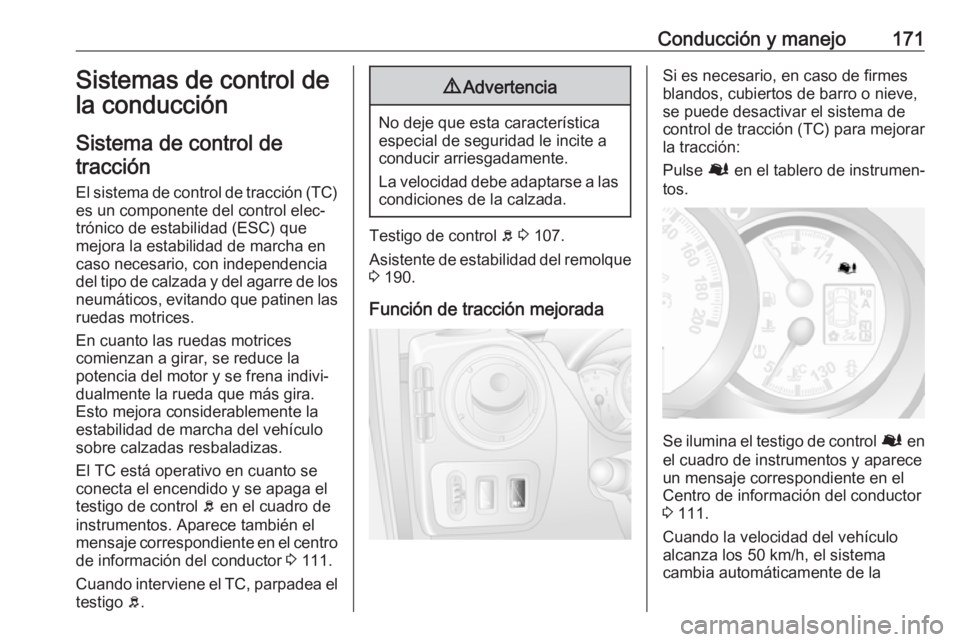 OPEL MOVANO_B 2019 Manual de Instrucciones (in Spanish) Conducción y manejo171Sistemas de control de
la conducción
Sistema de control de tracción
El sistema de control de tracción (TC) es un componente del control elec‐
trónico de estabilidad (ESC) OPEL MOVANO_B 2019 Manual de Instrucciones (in Spanish) Conducción y manejo171Sistemas de control de
la conducción
Sistema de control de tracción
El sistema de control de tracción (TC) es un componente del control elec‐
trónico de estabilidad (ESC)