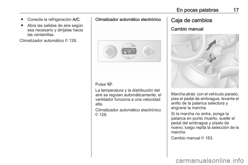 OPEL MOVANO_B 2019  Manual de Instrucciones (in Spanish) En pocas palabras17● Conecte la refrigeración A/C.
● Abra las salidas de aire según sea necesario y diríjalas hacia
las ventanillas.
Climatizador automático  3 126.Climatizador automático ele