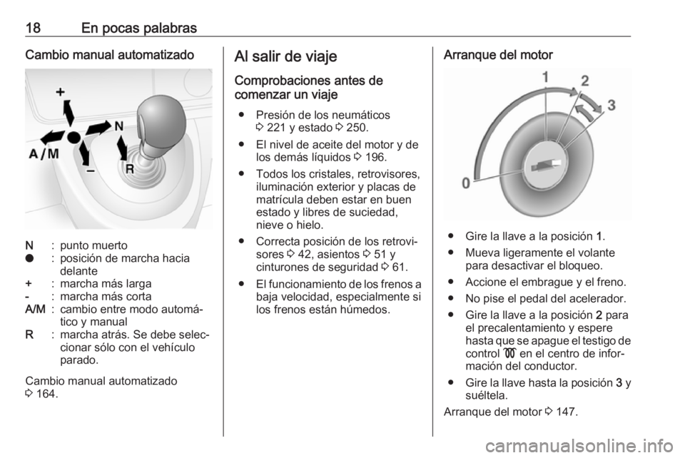 OPEL MOVANO_B 2019 Manual de Instrucciones (in Spanish) 18En pocas palabrasCambio manual automatizadoN:punto muertoo:posición de marcha hacia
delante+:marcha más larga-:marcha más cortaA/M:cambio entre modo automá‐
tico y manualR:marcha atrás. Se de OPEL MOVANO_B 2019 Manual de Instrucciones (in Spanish) 18En pocas palabrasCambio manual automatizadoN:punto muertoo:posición de marcha hacia
delante+:marcha más larga-:marcha más cortaA/M:cambio entre modo automá‐
tico y manualR:marcha atrás. Se de