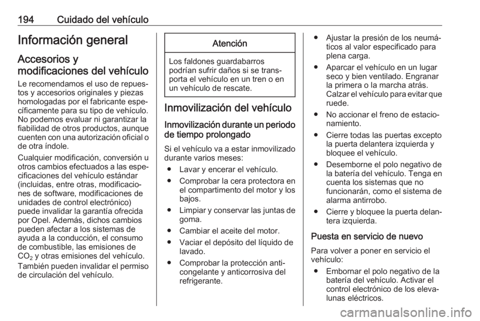 OPEL MOVANO_B 2019 Manual de Instrucciones (in Spanish) 194Cuidado del vehículoInformación general
Accesorios y
modificaciones del vehículo
Le recomendamos el uso de repues‐
tos y accesorios originales y piezas
homologadas por el fabricante espe‐
c OPEL MOVANO_B 2019 Manual de Instrucciones (in Spanish) 194Cuidado del vehículoInformación general
Accesorios y
modificaciones del vehículo
Le recomendamos el uso de repues‐
tos y accesorios originales y piezas
homologadas por el fabricante espe‐
c