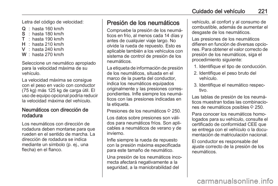 OPEL MOVANO_B 2019 Manual de Instrucciones (in Spanish) Cuidado del vehículo221Letra del código de velocidad:Q:hasta 160 km/hS:hasta 180 km/hT:hasta 190 km/hH:hasta 210 km/hV:hasta 240 km/hW:hasta 270 km/h
Seleccione un neumático apropiado
para la veloc OPEL MOVANO_B 2019 Manual de Instrucciones (in Spanish) Cuidado del vehículo221Letra del código de velocidad:Q:hasta 160 km/hS:hasta 180 km/hT:hasta 190 km/hH:hasta 210 km/hV:hasta 240 km/hW:hasta 270 km/h
Seleccione un neumático apropiado
para la veloc