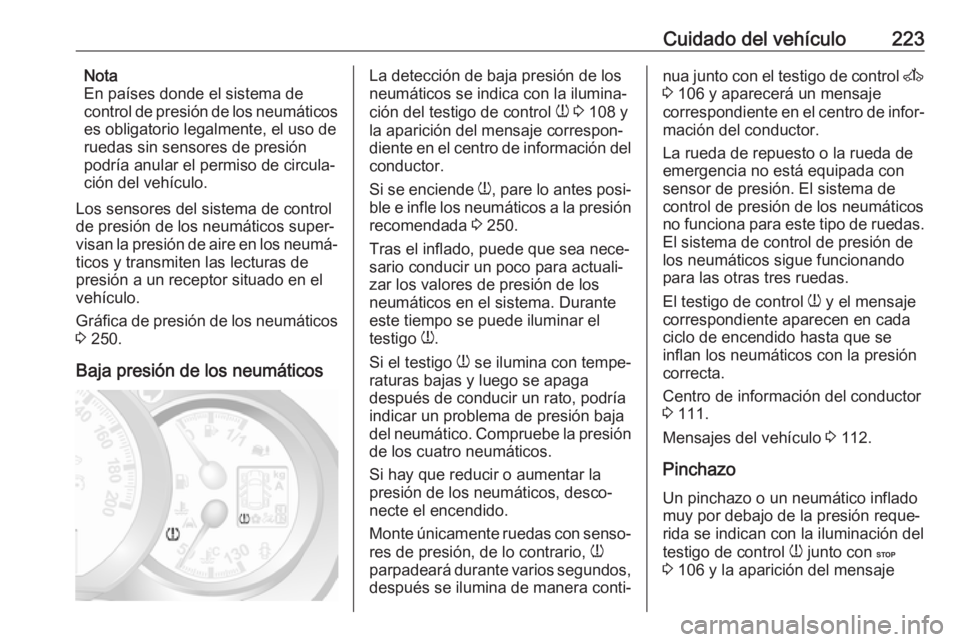 OPEL MOVANO_B 2019 Manual de Instrucciones (in Spanish) Cuidado del vehículo223Nota
En países donde el sistema de
control de presión de los neumáticos
es obligatorio legalmente, el uso de
ruedas sin sensores de presión
podría anular el permiso de cir OPEL MOVANO_B 2019 Manual de Instrucciones (in Spanish) Cuidado del vehículo223Nota
En países donde el sistema de
control de presión de los neumáticos
es obligatorio legalmente, el uso de
ruedas sin sensores de presión
podría anular el permiso de cir