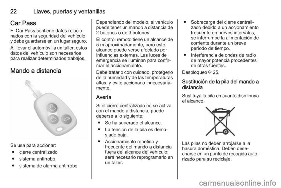 OPEL MOVANO_B 2019  Manual de Instrucciones (in Spanish) 22Llaves, puertas y ventanillasCar Pass
El Car Pass contiene datos relacio‐
nados con la seguridad del vehículo
y debe guardarse en un lugar seguro.
Al llevar el automóvil a un taller, estos datos