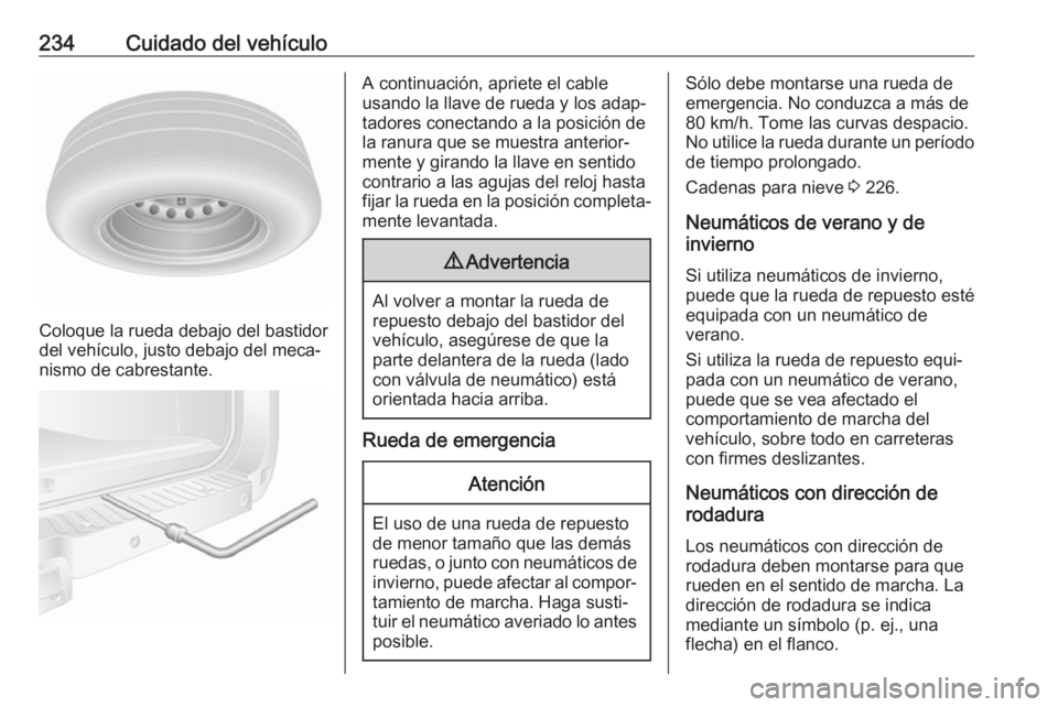 OPEL MOVANO_B 2019  Manual de Instrucciones (in Spanish) 234Cuidado del vehículo
Coloque la rueda debajo del bastidor
del vehículo, justo debajo del meca‐
nismo de cabrestante.
A continuación, apriete el cable
usando la llave de rueda y los adap‐ tad