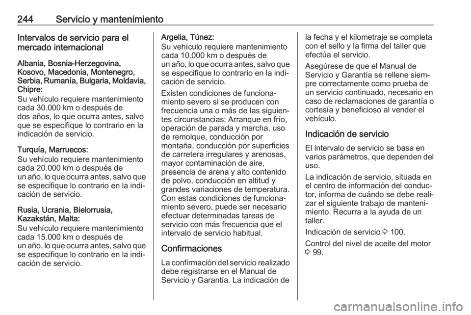 OPEL MOVANO_B 2019  Manual de Instrucciones (in Spanish) 244Servicio y mantenimientoIntervalos de servicio para el
mercado internacional
Albania, Bosnia-Herzegovina,
Kosovo, Macedonia, Montenegro,
Serbia, Rumanía, Bulgaria, Moldavia,
Chipre:
Su vehículo r