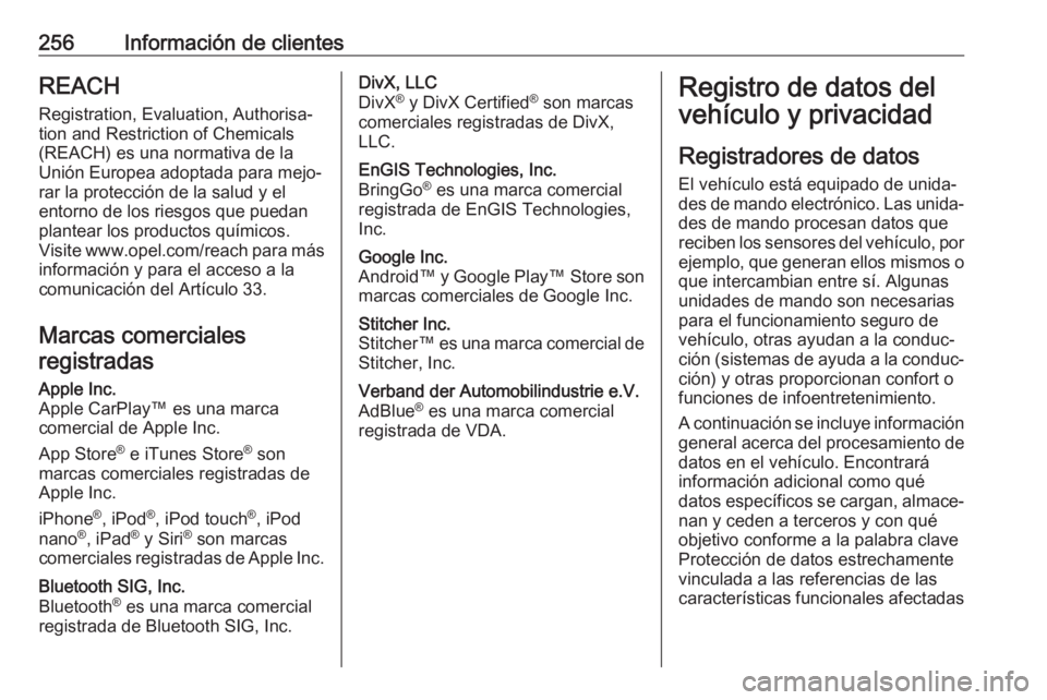 OPEL MOVANO_B 2019  Manual de Instrucciones (in Spanish) 256Información de clientesREACH
Registration, Evaluation, Authorisa‐
tion and Restriction of Chemicals
(REACH) es una normativa de la
Unión Europea adoptada para mejo‐
rar la protección de la s