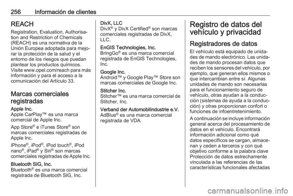 OPEL MOVANO_B 2019  Manual de Instrucciones (in Spanish) 256Información de clientesREACH
Registration, Evaluation, Authorisa‐
tion and Restriction of Chemicals
(REACH) es una normativa de la
Unión Europea adoptada para mejo‐
rar la protección de la s