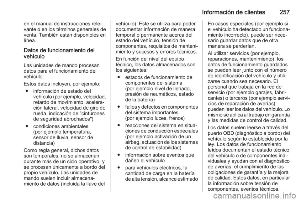 OPEL MOVANO_B 2019  Manual de Instrucciones (in Spanish) Información de clientes257en el manual de instrucciones rele‐
vante o en los términos generales de
venta. También están disponibles en
línea.
Datos de funcionamiento del
vehículo
Las unidades 