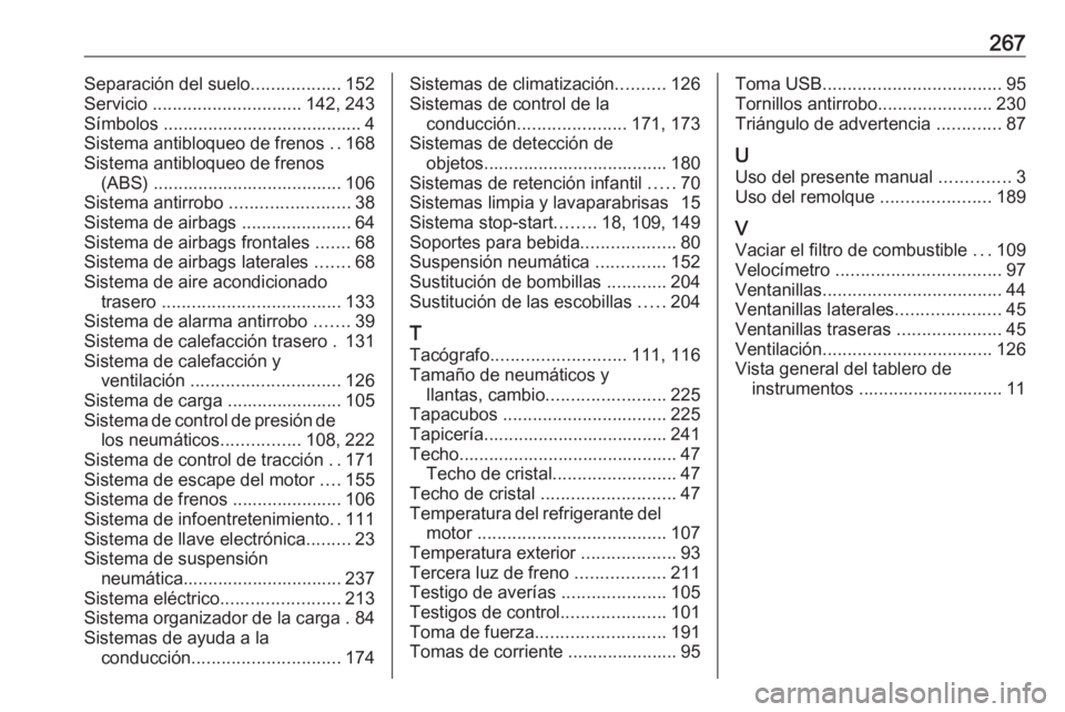 OPEL MOVANO_B 2019  Manual de Instrucciones (in Spanish) 267Separación del suelo..................152
Servicio  .............................. 142, 243
Símbolos ........................................ 4
Sistema antibloqueo de frenos  ..168
Sistema antibl