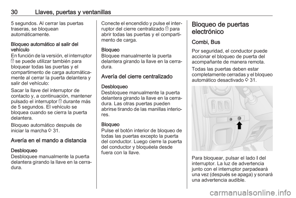 OPEL MOVANO_B 2019 Manual de Instrucciones (in Spanish) 30Llaves, puertas y ventanillas5 segundos. Al cerrar las puertastraseras, se bloquean
automáticamente.
Bloqueo automático al salir del
vehículo
En función de la versión, el interruptor e se pued OPEL MOVANO_B 2019 Manual de Instrucciones (in Spanish) 30Llaves, puertas y ventanillas5 segundos. Al cerrar las puertastraseras, se bloquean
automáticamente.
Bloqueo automático al salir del
vehículo
En función de la versión, el interruptor e se pued
