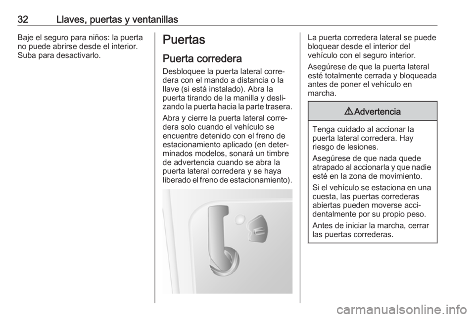 OPEL MOVANO_B 2019  Manual de Instrucciones (in Spanish) 32Llaves, puertas y ventanillasBaje el seguro para niños: la puerta
no puede abrirse desde el interior.
Suba para desactivarlo.Puertas
Puerta corredera Desbloquee la puerta lateral corre‐
dera con 