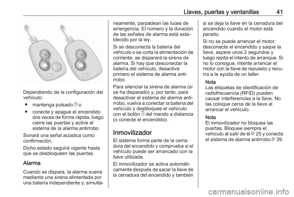 OPEL MOVANO_B 2019  Manual de Instrucciones (in Spanish) Llaves, puertas y ventanillas41
Dependiendo de la configuración del
vehículo:
● mantenga pulsado  e o
● conecte y apague el encendido dos veces de forma rápida, luego
cierre las puertas y activ