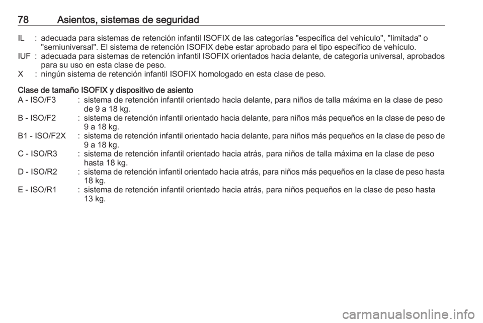 OPEL MOVANO_B 2019 Manual de Instrucciones (in Spanish) 78Asientos, sistemas de seguridadIL:adecuada para sistemas de retención infantil ISOFIX de las categorías "específica del vehículo", "limitada" o"semiuniversal". El sistema OPEL MOVANO_B 2019 Manual de Instrucciones (in Spanish) 78Asientos, sistemas de seguridadIL:adecuada para sistemas de retención infantil ISOFIX de las categorías "específica del vehículo", "limitada" o"semiuniversal". El sistema
