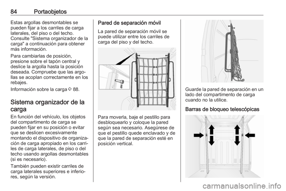 OPEL MOVANO_B 2019  Manual de Instrucciones (in Spanish) 84PortaobjetosEstas argollas desmontables se
pueden fijar a los carriles de carga
laterales, del piso o del techo.
Consulte "Sistema organizador de la
carga" a continuación para obtener
más 