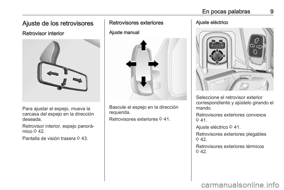 OPEL MOVANO_B 2020  Manual de Instrucciones (in Spanish) En pocas palabras9Ajuste de los retrovisoresRetrovisor interior
Para ajustar el espejo, mueva la
carcasa del espejo en la dirección
deseada.
Retrovisor interior, espejo panorá‐
mico  3 42.
Pantall