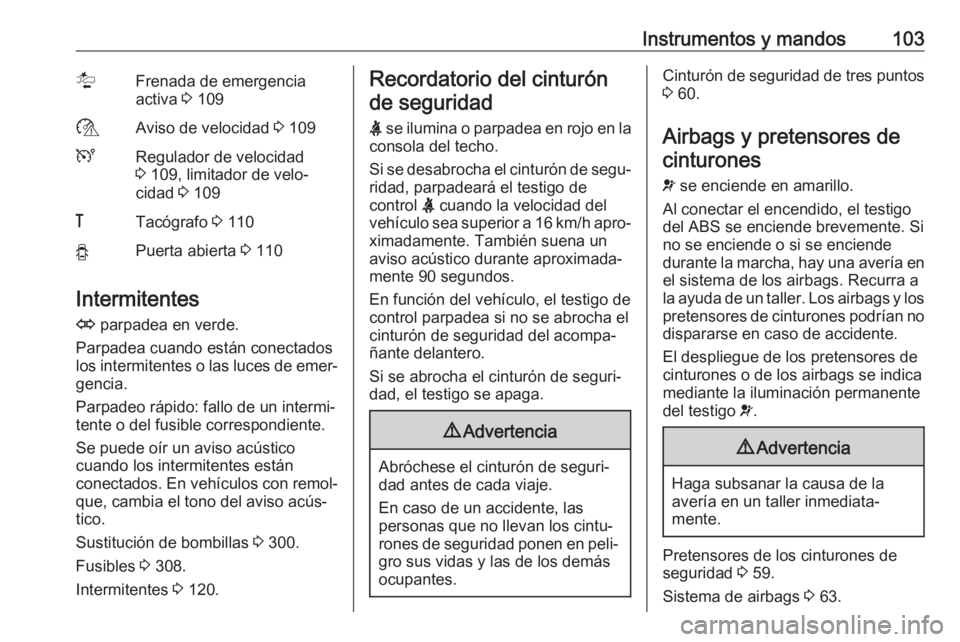 OPEL MOVANO_B 2020  Manual de Instrucciones (in Spanish) Instrumentos y mandos103lFrenada de emergencia
activa  3 109$Aviso de velocidad  3 109URegulador de velocidad
3  109, limitador de velo‐
cidad  3 109&Tacógrafo  3 110yPuerta abierta  3 110
Intermit