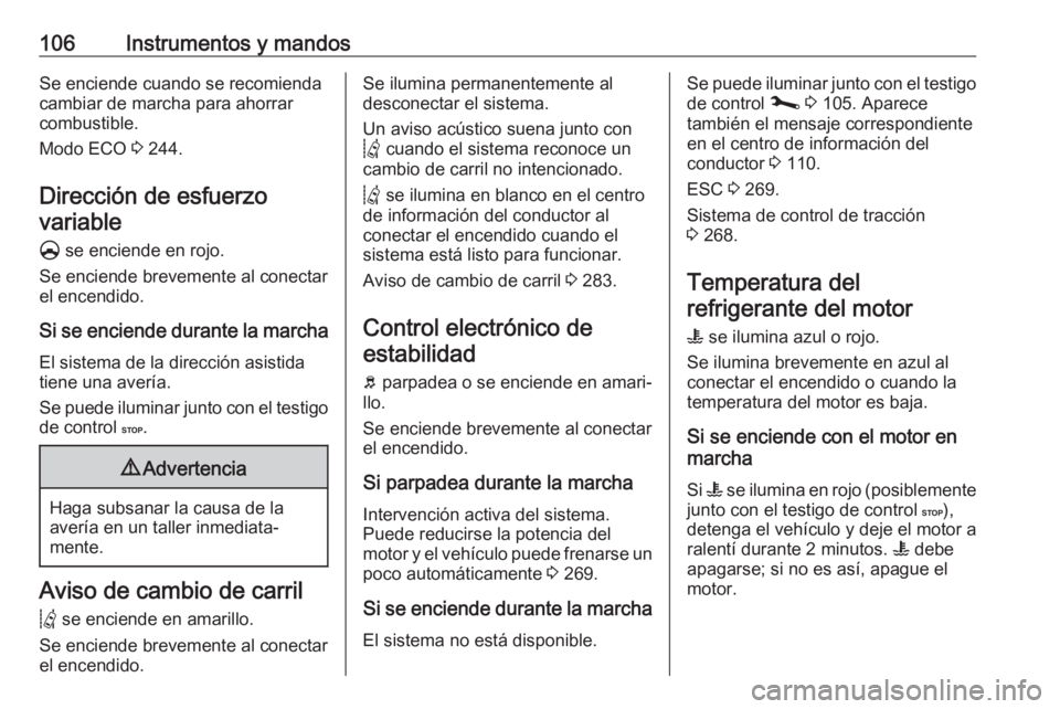 OPEL MOVANO_B 2020 Manual de Instrucciones (in Spanish) 106Instrumentos y mandosSe enciende cuando se recomienda
cambiar de marcha para ahorrar
combustible.
Modo ECO 3 244.
Dirección de esfuerzo variable
§ se enciende en rojo.
Se enciende brevemente al OPEL MOVANO_B 2020 Manual de Instrucciones (in Spanish) 106Instrumentos y mandosSe enciende cuando se recomienda
cambiar de marcha para ahorrar
combustible.
Modo ECO 3 244.
Dirección de esfuerzo variable
§ se enciende en rojo.
Se enciende brevemente al