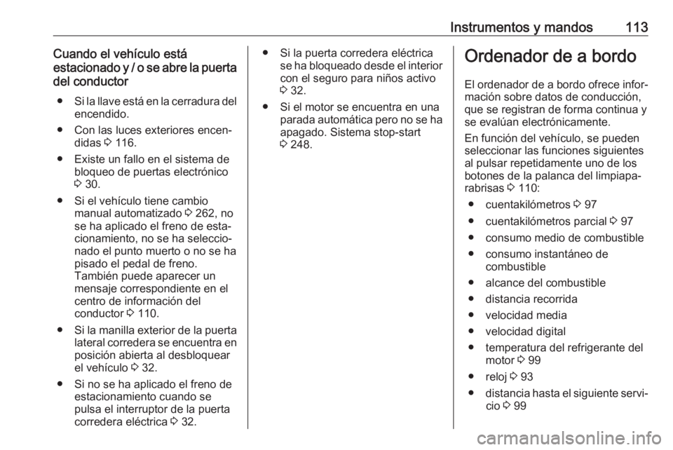 OPEL MOVANO_B 2020  Manual de Instrucciones (in Spanish) Instrumentos y mandos113Cuando el vehículo está
estacionado y / o se abre la puerta del conductor
● Si la llave está en la cerradura del
encendido.
● Con las luces exteriores encen‐ didas  3 