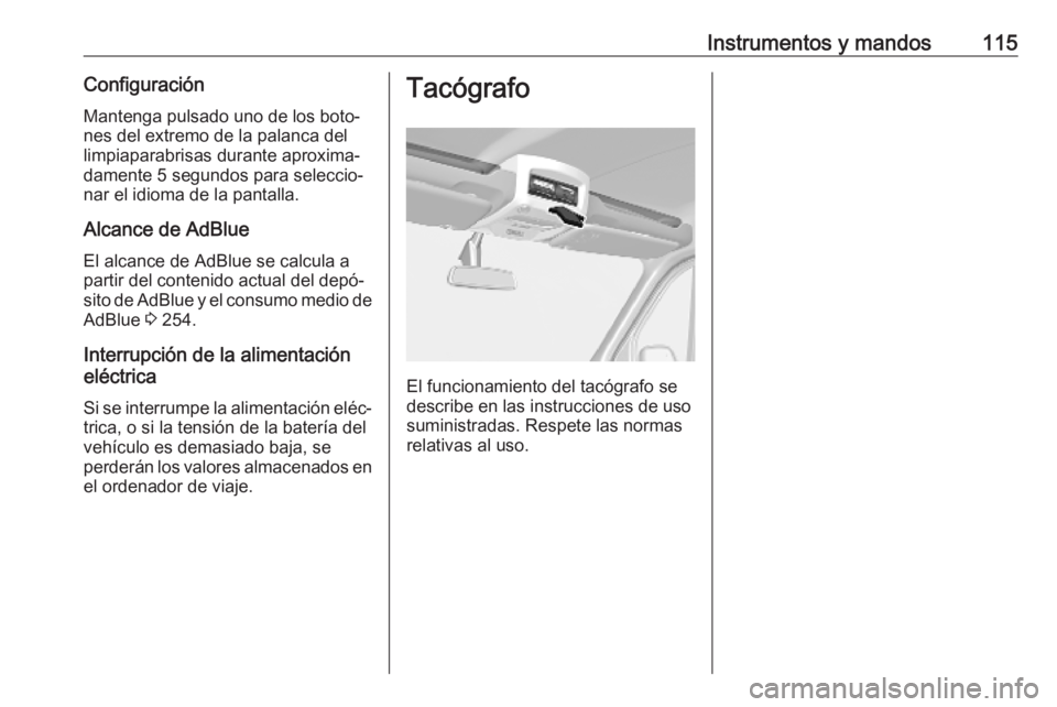 OPEL MOVANO_B 2020 Manual de Instrucciones (in Spanish) Instrumentos y mandos115ConfiguraciónMantenga pulsado uno de los boto‐
nes del extremo de la palanca del
limpiaparabrisas durante aproxima‐
damente 5 segundos para seleccio‐
nar el idioma de la OPEL MOVANO_B 2020 Manual de Instrucciones (in Spanish) Instrumentos y mandos115ConfiguraciónMantenga pulsado uno de los boto‐
nes del extremo de la palanca del
limpiaparabrisas durante aproxima‐
damente 5 segundos para seleccio‐
nar el idioma de la