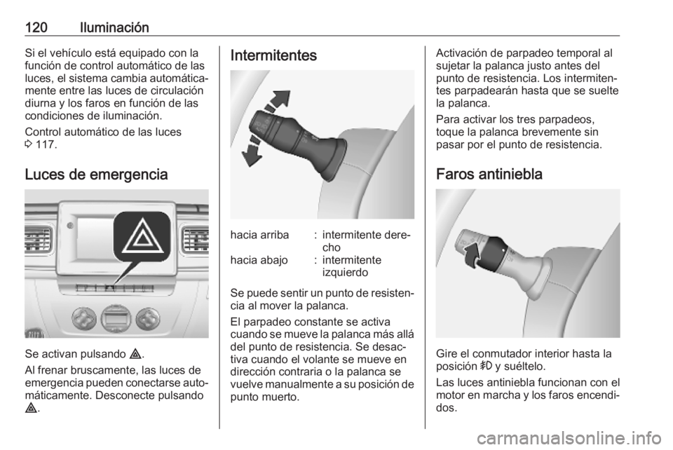 OPEL MOVANO_B 2020 Manual de Instrucciones (in Spanish) 120IluminaciónSi el vehículo está equipado con la
función de control automático de las
luces, el sistema cambia automática‐ mente entre las luces de circulación
diurna y los faros en función OPEL MOVANO_B 2020 Manual de Instrucciones (in Spanish) 120IluminaciónSi el vehículo está equipado con la
función de control automático de las
luces, el sistema cambia automática‐ mente entre las luces de circulación
diurna y los faros en función
