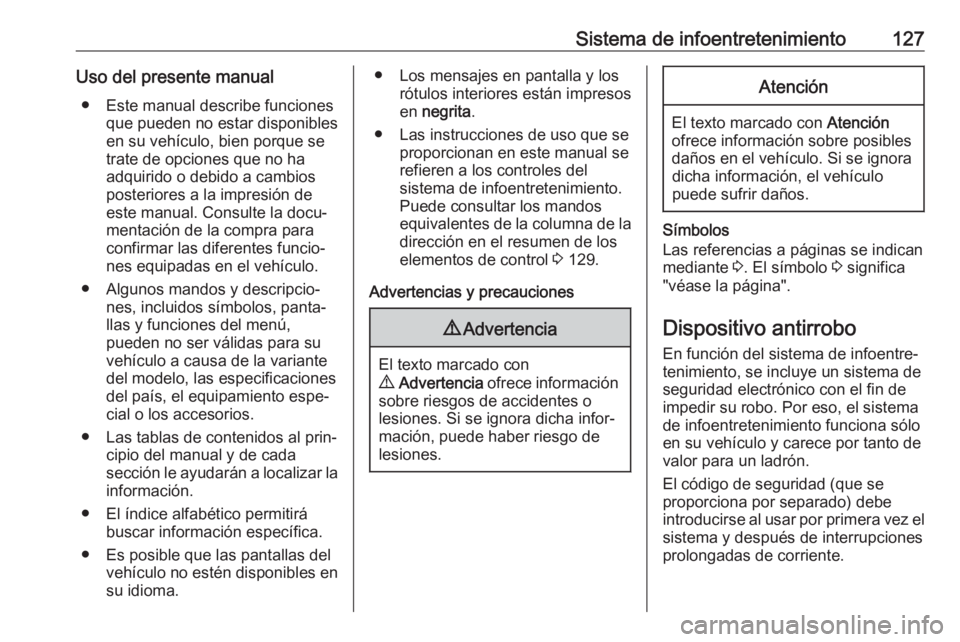 OPEL MOVANO_B 2020 Manual de Instrucciones (in Spanish) Sistema de infoentretenimiento127Uso del presente manual● Este manual describe funciones que pueden no estar disponibles
en su vehículo, bien porque se
trate de opciones que no ha
adquirido o debid OPEL MOVANO_B 2020 Manual de Instrucciones (in Spanish) Sistema de infoentretenimiento127Uso del presente manual● Este manual describe funciones que pueden no estar disponibles
en su vehículo, bien porque se
trate de opciones que no ha
adquirido o debid