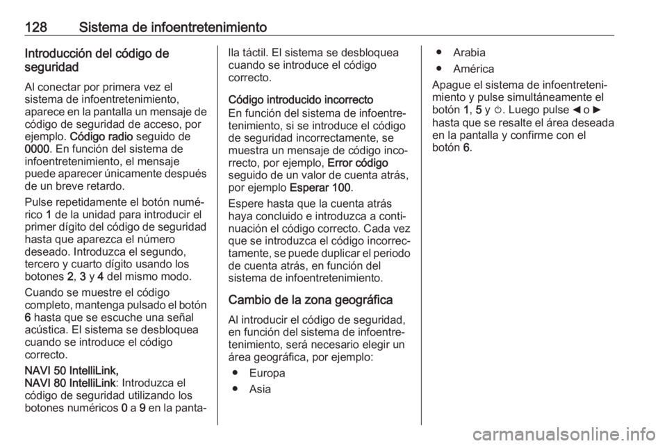 OPEL MOVANO_B 2020 Manual de Instrucciones (in Spanish) 128Sistema de infoentretenimientoIntroducción del código de
seguridad
Al conectar por primera vez el
sistema de infoentretenimiento,
aparece en la pantalla un mensaje de
código de seguridad de acce OPEL MOVANO_B 2020 Manual de Instrucciones (in Spanish) 128Sistema de infoentretenimientoIntroducción del código de
seguridad
Al conectar por primera vez el
sistema de infoentretenimiento,
aparece en la pantalla un mensaje de
código de seguridad de acce