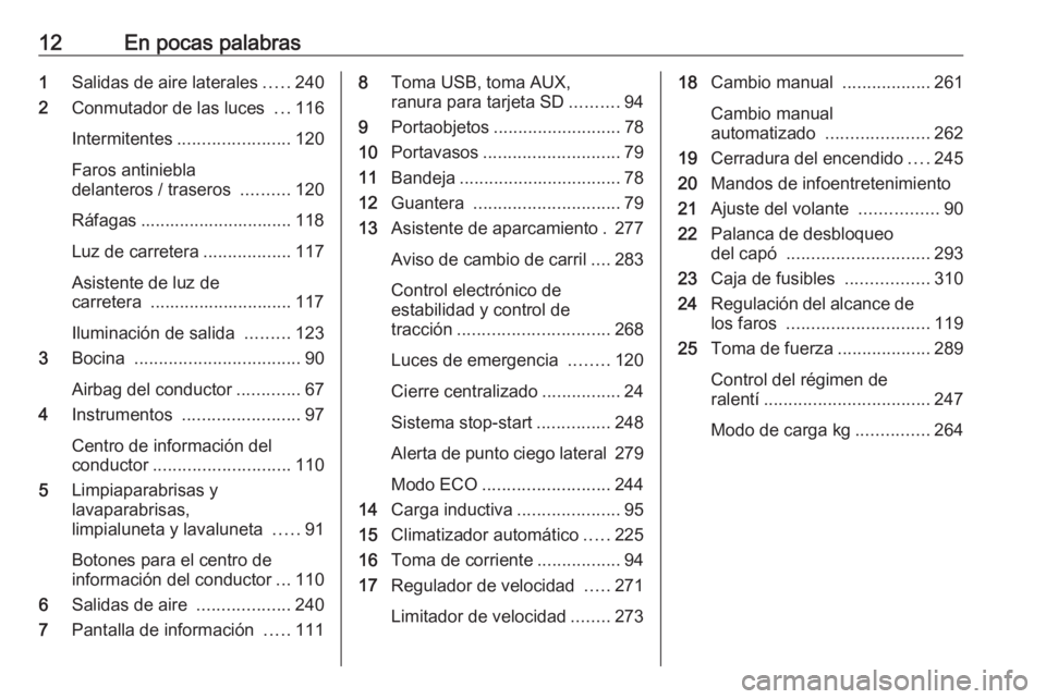OPEL MOVANO_B 2020  Manual de Instrucciones (in Spanish) 12En pocas palabras1Salidas de aire laterales .....240
2 Conmutador de las luces  ...116
Intermitentes ....................... 120
Faros antiniebla
delanteros / traseros  ..........120
Ráfagas ......