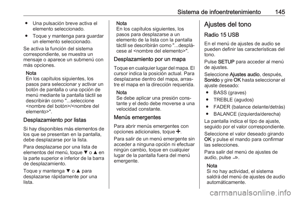 OPEL MOVANO_B 2020 Manual de Instrucciones (in Spanish) Sistema de infoentretenimiento145● Una pulsación breve activa elelemento seleccionado.
● Toque y mantenga para guardar un elemento seleccionado.
Se activa la función del sistema
correspondiente, OPEL MOVANO_B 2020 Manual de Instrucciones (in Spanish) Sistema de infoentretenimiento145● Una pulsación breve activa elelemento seleccionado.
● Toque y mantenga para guardar un elemento seleccionado.
Se activa la función del sistema
correspondiente,