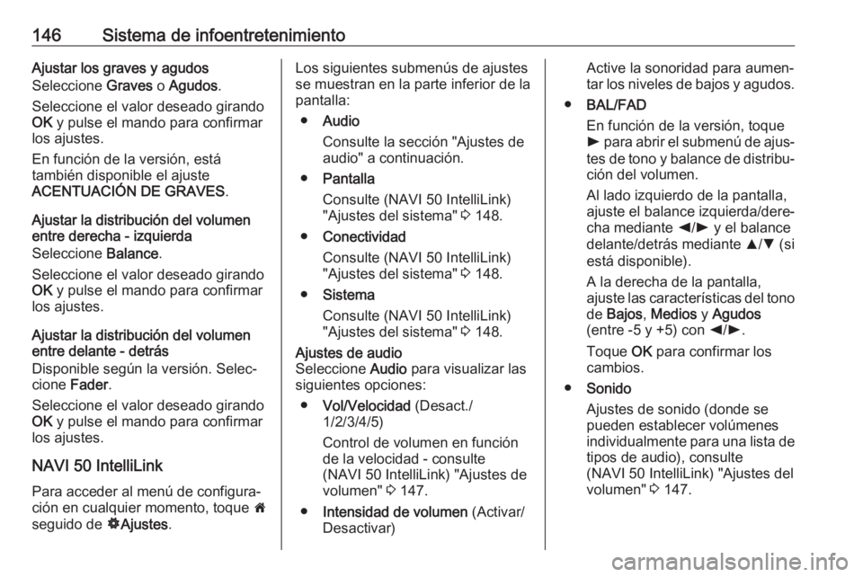 OPEL MOVANO_B 2020 Manual de Instrucciones (in Spanish) 146Sistema de infoentretenimientoAjustar los graves y agudos
Seleccione Graves o Agudos .
Seleccione el valor deseado girando
OK y pulse el mando para confirmar
los ajustes.
En función de la versi OPEL MOVANO_B 2020 Manual de Instrucciones (in Spanish) 146Sistema de infoentretenimientoAjustar los graves y agudos
Seleccione Graves o Agudos .
Seleccione el valor deseado girando
OK y pulse el mando para confirmar
los ajustes.
En función de la versi