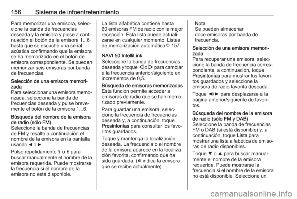 OPEL MOVANO_B 2020  Manual de Instrucciones (in Spanish) 156Sistema de infoentretenimientoPara memorizar una emisora, selec‐cione la banda de frecuencias
deseada y la emisora y pulse a conti‐ nuación el botón de la emisora 1...6
hasta que se escuche u