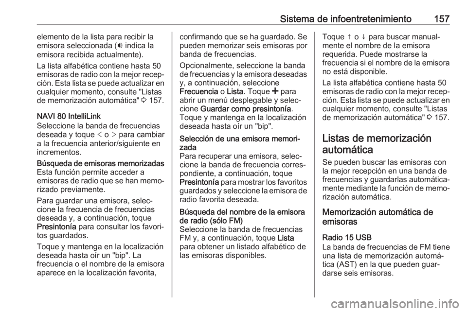 OPEL MOVANO_B 2020  Manual de Instrucciones (in Spanish) Sistema de infoentretenimiento157elemento de la lista para recibir la
emisora seleccionada ( i indica la
emisora recibida actualmente).
La lista alfabética contiene hasta 50
emisoras de radio con la 
