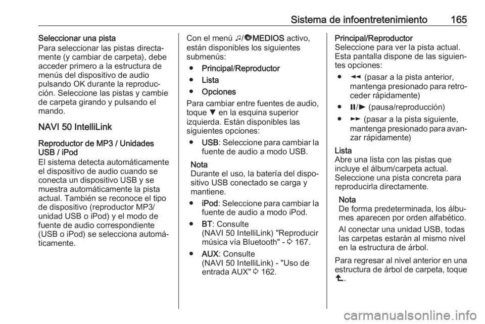 OPEL MOVANO_B 2020  Manual de Instrucciones (in Spanish) Sistema de infoentretenimiento165Seleccionar una pista
Para seleccionar las pistas directa‐
mente (y cambiar de carpeta), debe
acceder primero a la estructura de
menús del dispositivo de audio
puls