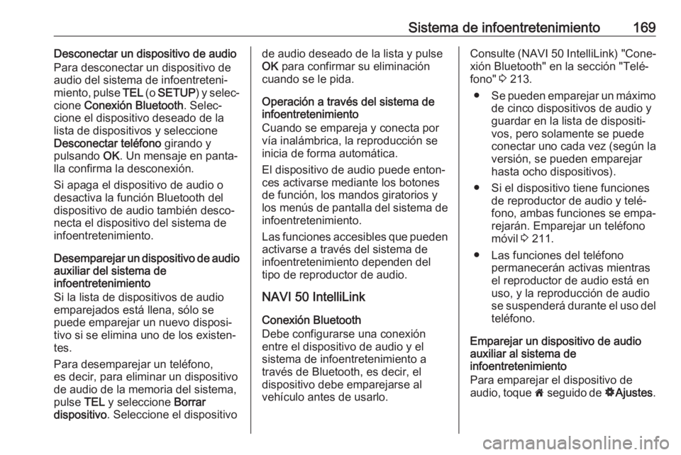 OPEL MOVANO_B 2020 Manual de Instrucciones (in Spanish) Sistema de infoentretenimiento169Desconectar un dispositivo de audio
Para desconectar un dispositivo de
audio del sistema de infoentreteni‐
miento, pulse TEL (o SETUP ) y selec‐
cione Conexión OPEL MOVANO_B 2020 Manual de Instrucciones (in Spanish) Sistema de infoentretenimiento169Desconectar un dispositivo de audio
Para desconectar un dispositivo de
audio del sistema de infoentreteni‐
miento, pulse TEL (o SETUP ) y selec‐
cione Conexión