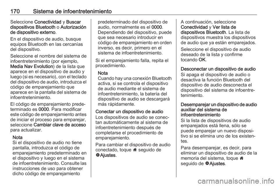 OPEL MOVANO_B 2020 Manual de Instrucciones (in Spanish) 170Sistema de infoentretenimientoSeleccione Conectividad y Buscar
dispositivos Bluetooth o Autorización
de dispositivo externo .
En el dispositivo de audio, busque
equipos Bluetooth en las cercaní OPEL MOVANO_B 2020 Manual de Instrucciones (in Spanish) 170Sistema de infoentretenimientoSeleccione Conectividad y Buscar
dispositivos Bluetooth o Autorización
de dispositivo externo .
En el dispositivo de audio, busque
equipos Bluetooth en las cercaní
