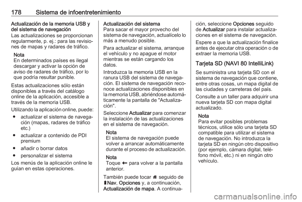 OPEL MOVANO_B 2020 Manual de Instrucciones (in Spanish) 178Sistema de infoentretenimientoActualización de la memoria USB ydel sistema de navegación
Las actualizaciones se proporcionan
regularmente, p. ej.: para las revisio‐
nes de mapas y radares de tr OPEL MOVANO_B 2020 Manual de Instrucciones (in Spanish) 178Sistema de infoentretenimientoActualización de la memoria USB ydel sistema de navegación
Las actualizaciones se proporcionan
regularmente, p. ej.: para las revisio‐
nes de mapas y radares de tr