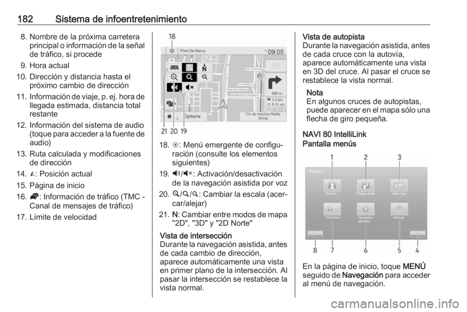 OPEL MOVANO_B 2020 Manual de Instrucciones (in Spanish) 182Sistema de infoentretenimiento8. Nombre de la próxima carreteraprincipal o información de la señal
de tráfico, si procede
9. Hora actual
10. Dirección y distancia hasta el próximo cambio de d OPEL MOVANO_B 2020 Manual de Instrucciones (in Spanish) 182Sistema de infoentretenimiento8. Nombre de la próxima carreteraprincipal o información de la señal
de tráfico, si procede
9. Hora actual
10. Dirección y distancia hasta el próximo cambio de d