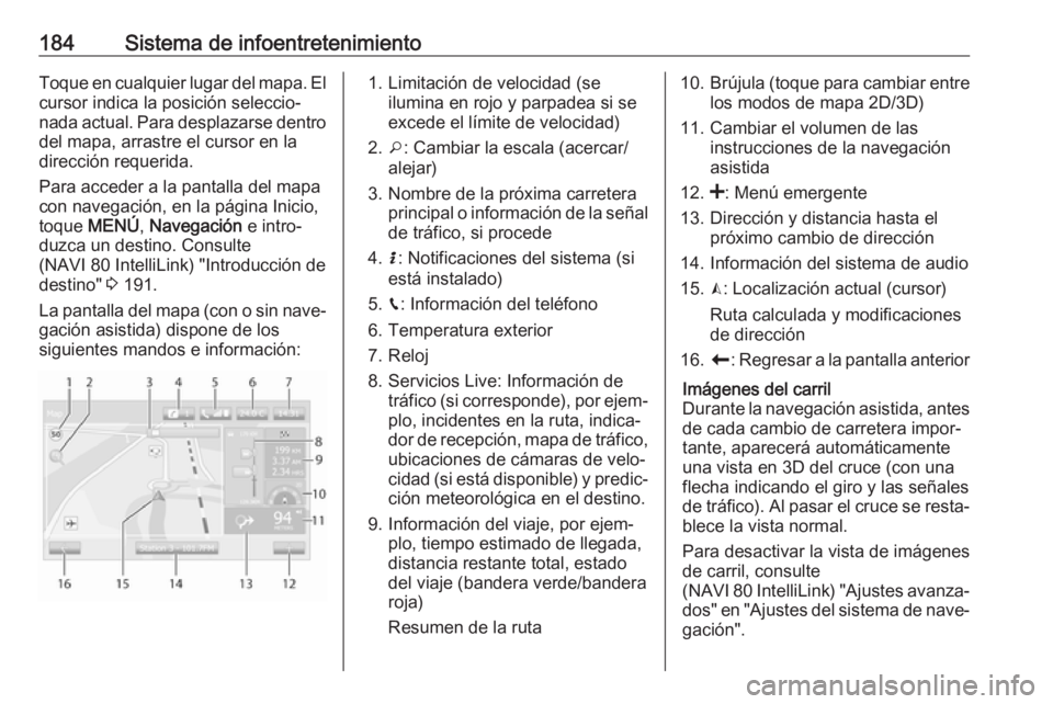 OPEL MOVANO_B 2020 Manual de Instrucciones (in Spanish) 184Sistema de infoentretenimientoToque en cualquier lugar del mapa. El
cursor indica la posición seleccio‐
nada actual. Para desplazarse dentro del mapa, arrastre el cursor en ladirección requerid OPEL MOVANO_B 2020 Manual de Instrucciones (in Spanish) 184Sistema de infoentretenimientoToque en cualquier lugar del mapa. El
cursor indica la posición seleccio‐
nada actual. Para desplazarse dentro del mapa, arrastre el cursor en ladirección requerid