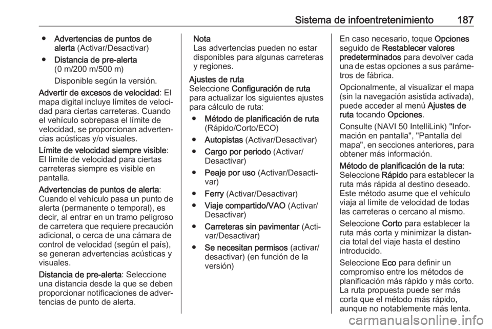 OPEL MOVANO_B 2020 Manual de Instrucciones (in Spanish) Sistema de infoentretenimiento187●Advertencias de puntos de
alerta (Activar/Desactivar)
● Distancia de pre-alerta
(0 m/200 m/500 m)
Disponible según la versión.
Advertir de excesos de velocidad OPEL MOVANO_B 2020 Manual de Instrucciones (in Spanish) Sistema de infoentretenimiento187●Advertencias de puntos de
alerta (Activar/Desactivar)
● Distancia de pre-alerta
(0 m/200 m/500 m)
Disponible según la versión.
Advertir de excesos de velocidad