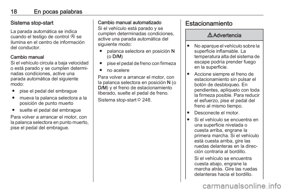 OPEL MOVANO_B 2020  Manual de Instrucciones (in Spanish) 18En pocas palabrasSistema stop-start
La parada automática se indica
cuando el testigo de control  Ï se
ilumina en el centro de información
del conductor.
Cambio manual
Si el vehículo circula a ba