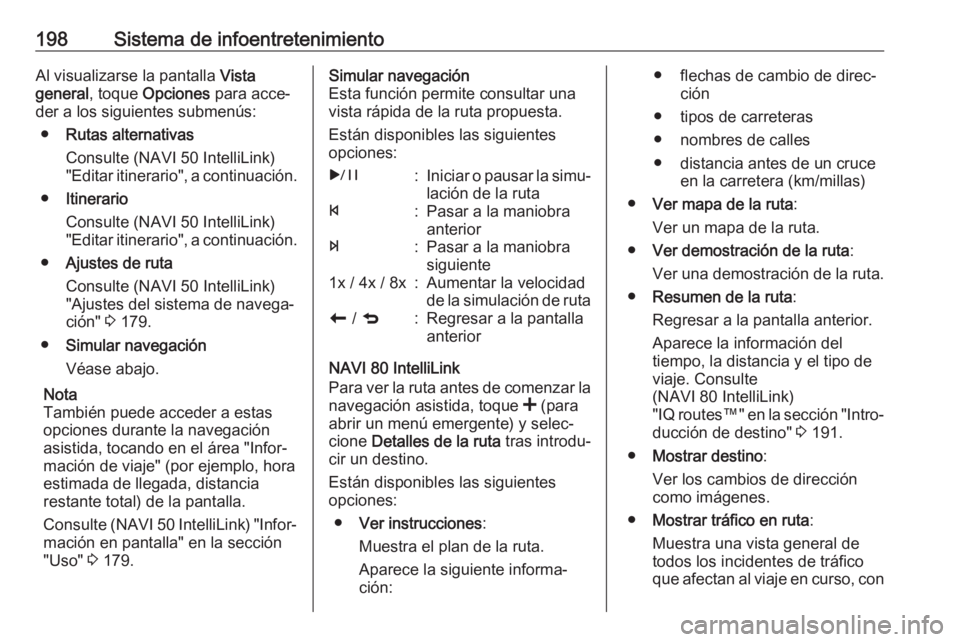 OPEL MOVANO_B 2020 Manual de Instrucciones (in Spanish) 198Sistema de infoentretenimientoAl visualizarse la pantalla Vista
general , toque Opciones para acce‐
der a los siguientes submenús:
● Rutas alternativas
Consulte (NAVI 50 IntelliLink)
"Edi OPEL MOVANO_B 2020 Manual de Instrucciones (in Spanish) 198Sistema de infoentretenimientoAl visualizarse la pantalla Vista
general , toque Opciones para acce‐
der a los siguientes submenús:
● Rutas alternativas
Consulte (NAVI 50 IntelliLink)
"Edi